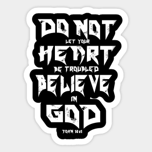 DO NOT LET YOUR HEART BE TROUBLED BELIEVE IN GOD Sticker